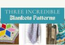 Three Incredible Blankets Patterns